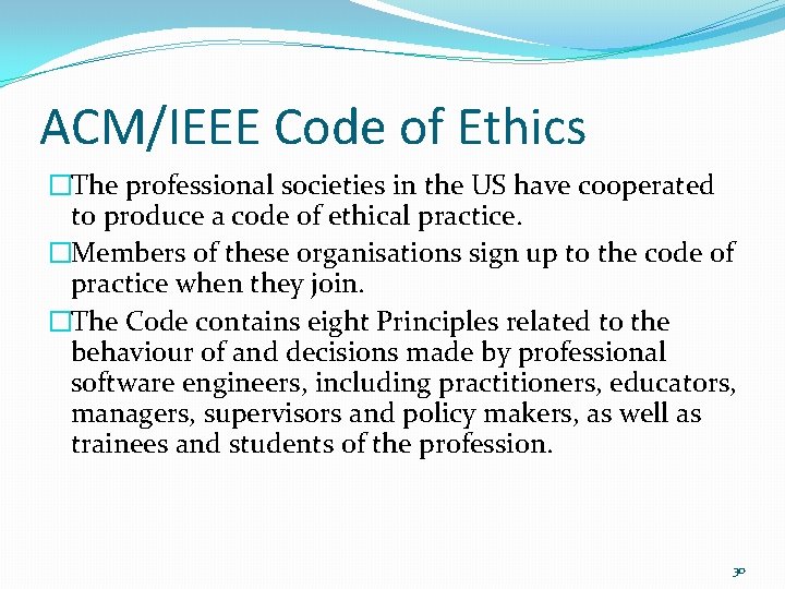 ACM/IEEE Code of Ethics �The professional societies in the US have cooperated to produce