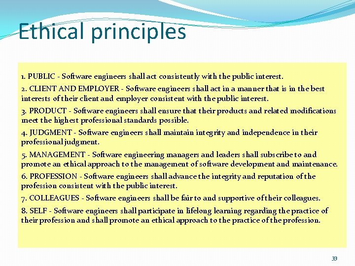 Ethical principles 1. PUBLIC - Software engineers shall act consistently with the public interest.