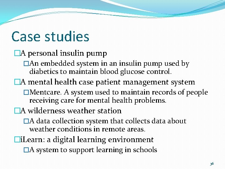 Case studies �A personal insulin pump �An embedded system in an insulin pump used