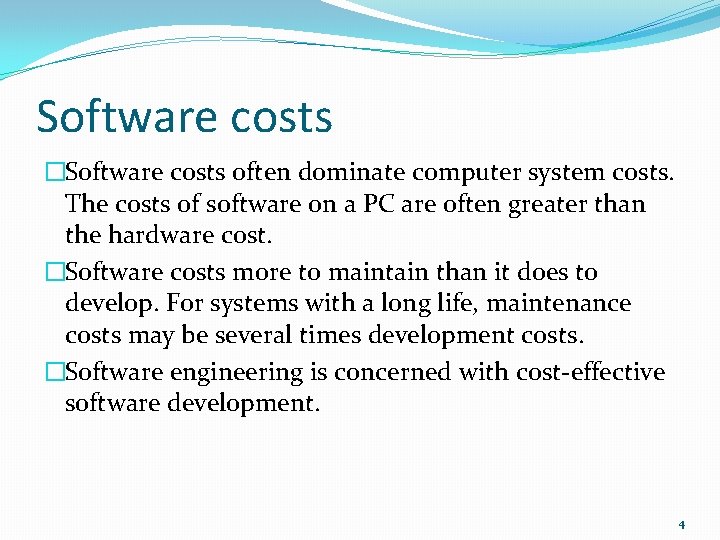 Software costs �Software costs often dominate computer system costs. The costs of software on
