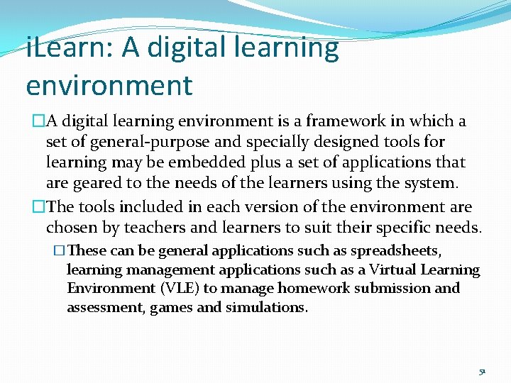 i. Learn: A digital learning environment �A digital learning environment is a framework in