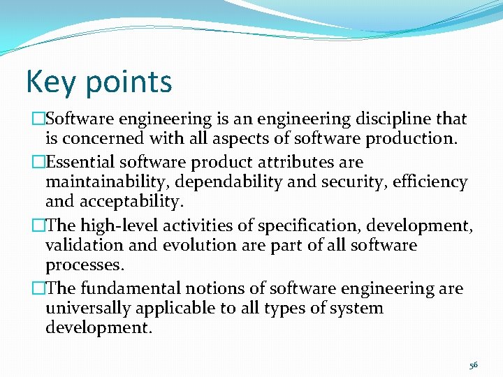 Key points �Software engineering is an engineering discipline that is concerned with all aspects