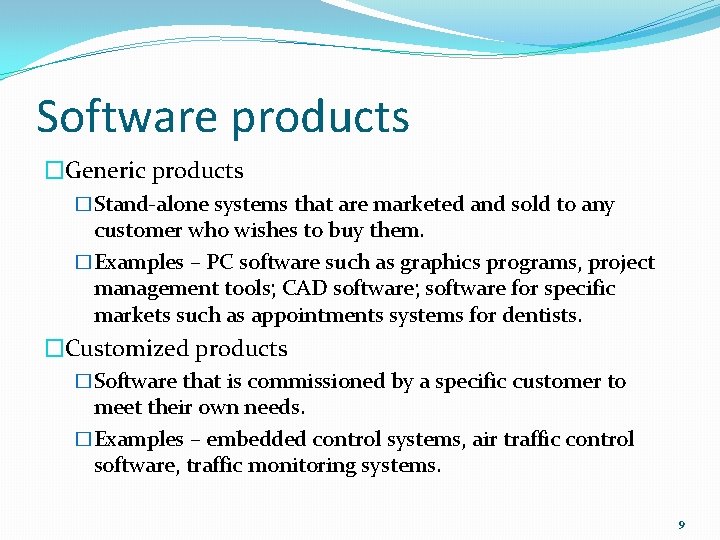 Software products �Generic products �Stand-alone systems that are marketed and sold to any customer