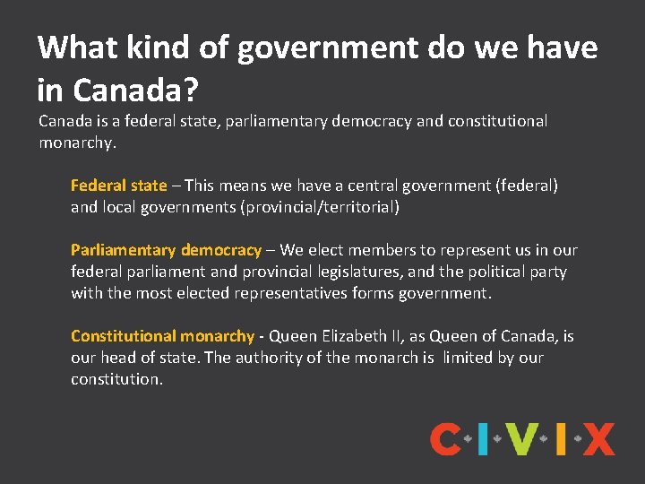 What kind of government do we have in Canada? Canada is a federal state, What kind of government do we have in Canada? Canada is a federal state,