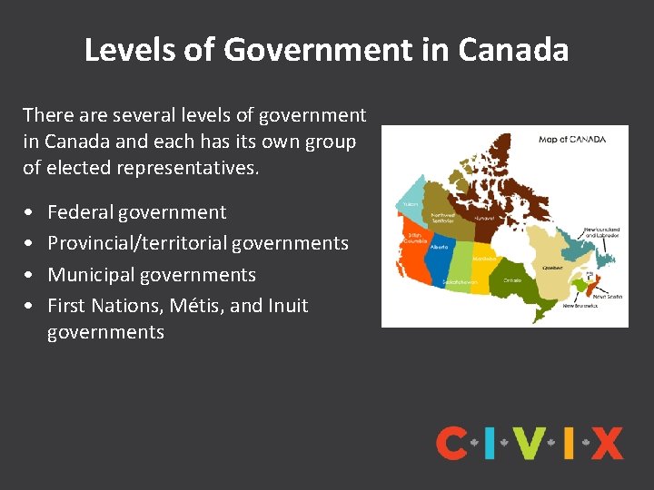Levels of Government in Canada There are several levels of government in Canada and Levels of Government in Canada There are several levels of government in Canada and