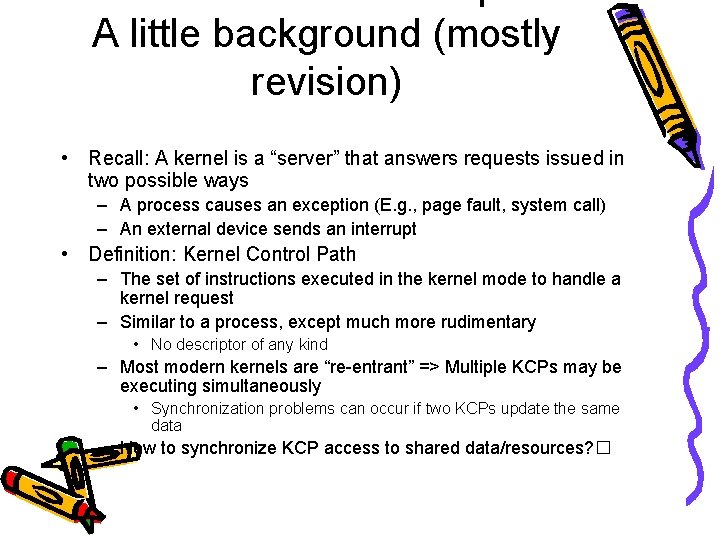 A little background (mostly revision) • Recall: A kernel is a “server” that answers