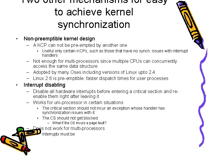 Two other mechanisms for easy to achieve kernel synchronization • Non-preemptible kernel design –