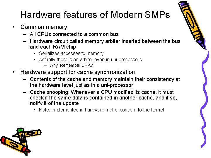 Hardware features of Modern SMPs • Common memory – All CPUs connected to a