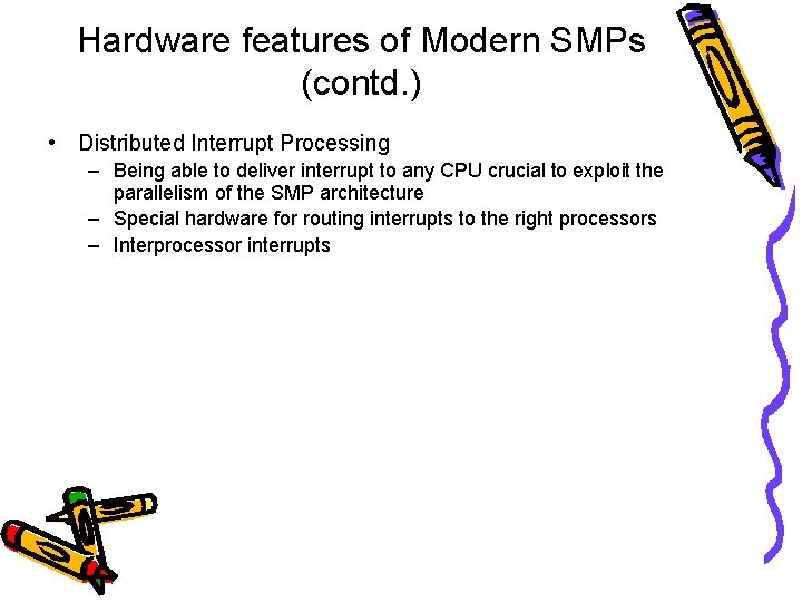 Hardware features of Modern SMPs (contd. ) • Distributed Interrupt Processing – Being able