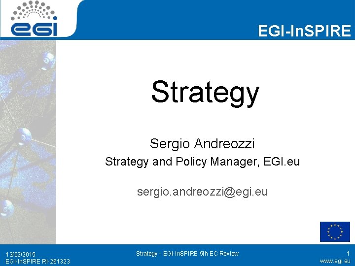 EGI-In. SPIRE Strategy Sergio Andreozzi Strategy and Policy Manager, EGI. eu sergio. andreozzi@egi. eu