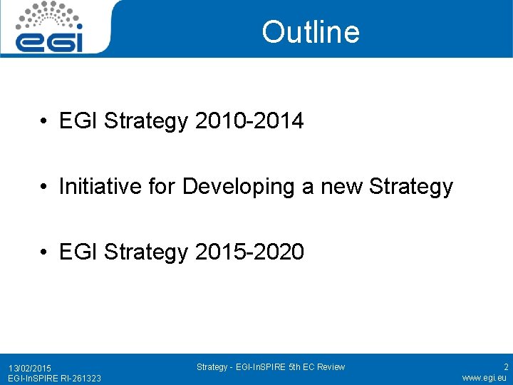 Outline • EGI Strategy 2010 -2014 • Initiative for Developing a new Strategy •
