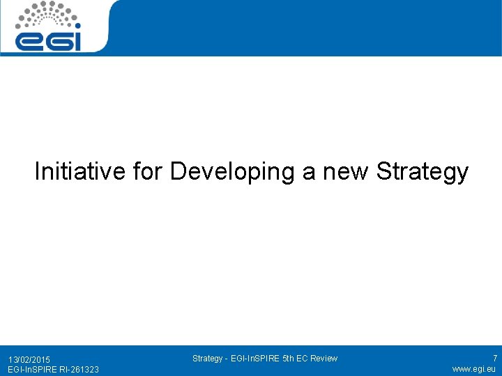 Initiative for Developing a new Strategy 13/02/2015 EGI-In. SPIRE RI-261323 Strategy - EGI-In. SPIRE