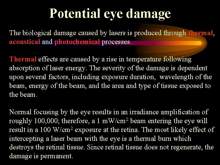 Potential eye damage The biological damage caused by lasers is produced through thermal, acoustical
