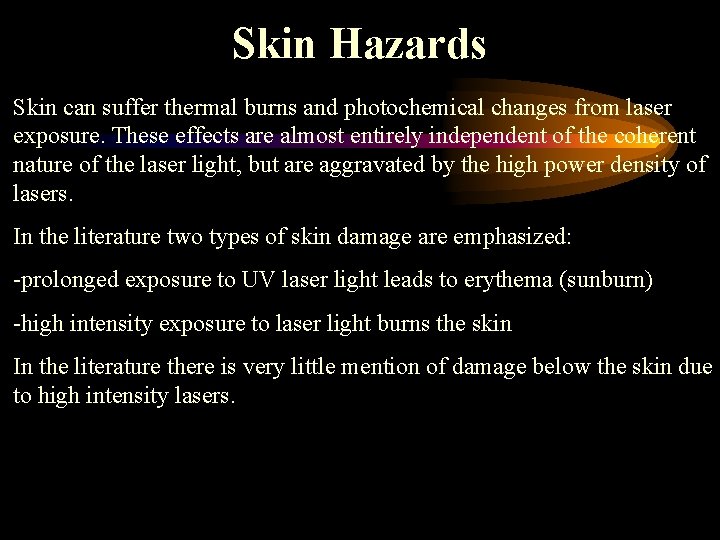 Skin Hazards Skin can suffer thermal burns and photochemical changes from laser exposure. These
