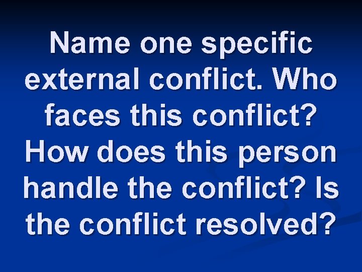 Name one specific external conflict. Who faces this conflict? How does this person handle