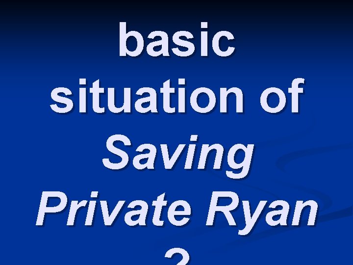 What is the basic situation of Saving Private Ryan 