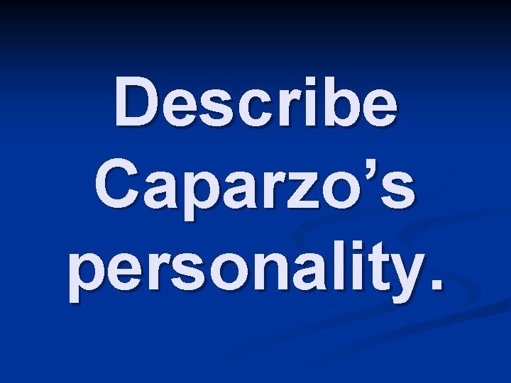 Describe Caparzo’s personality. 