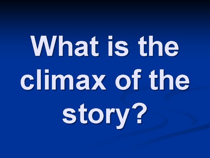 What is the climax of the story? 