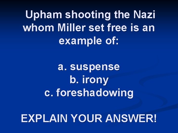 Upham shooting the Nazi whom Miller set free is an example of: a. suspense