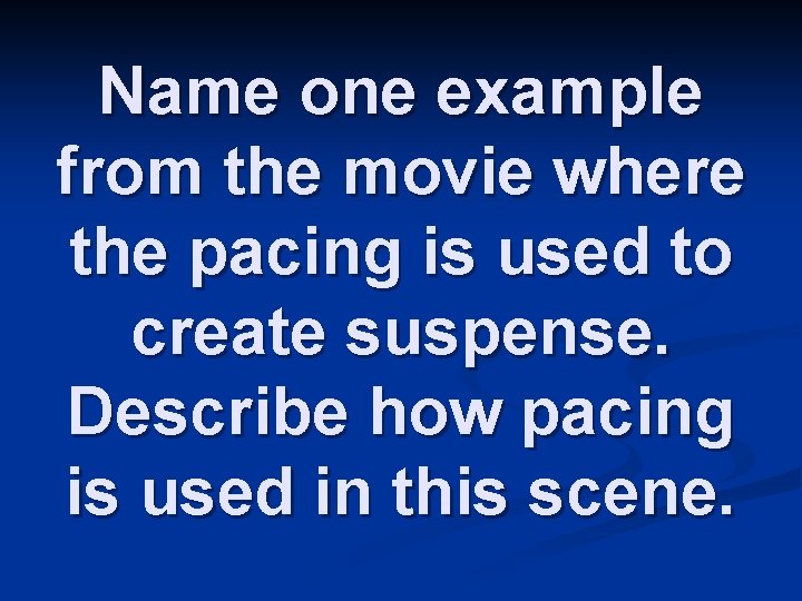 Name one example from the movie where the pacing is used to create suspense.