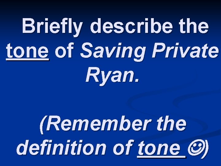 Briefly describe the tone of Saving Private Ryan. (Remember the definition of tone )