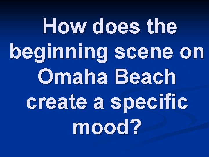 How does the beginning scene on Omaha Beach create a specific mood? 