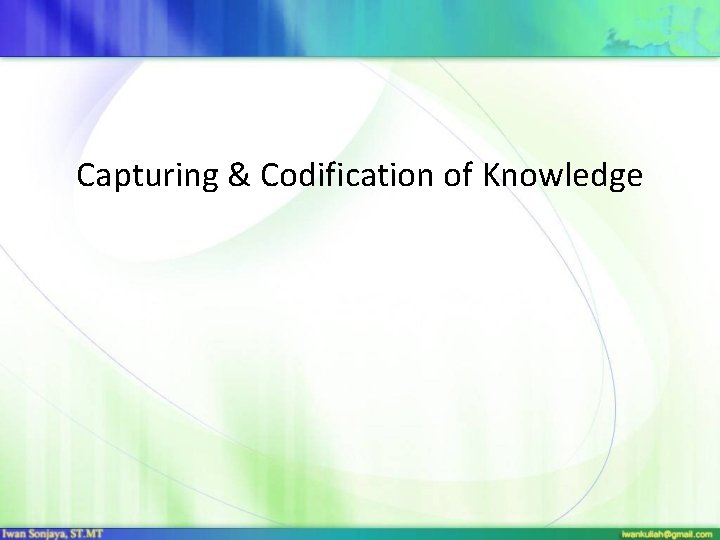 Capturing & Codification of Knowledge Capturing & Codification of Knowledge
