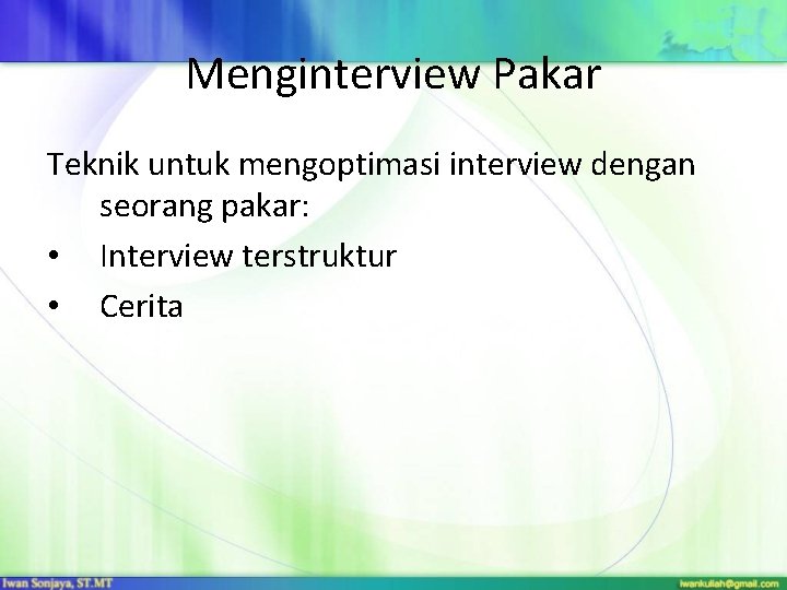 Menginterview Pakar Teknik untuk mengoptimasi interview dengan seorang pakar: • Interview terstruktur • Cerita Menginterview Pakar Teknik untuk mengoptimasi interview dengan seorang pakar: • Interview terstruktur • Cerita