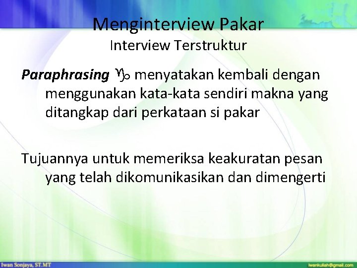 Menginterview Pakar Interview Terstruktur Paraphrasing menyatakan kembali dengan menggunakan kata-kata sendiri makna yang ditangkap Menginterview Pakar Interview Terstruktur Paraphrasing menyatakan kembali dengan menggunakan kata-kata sendiri makna yang ditangkap