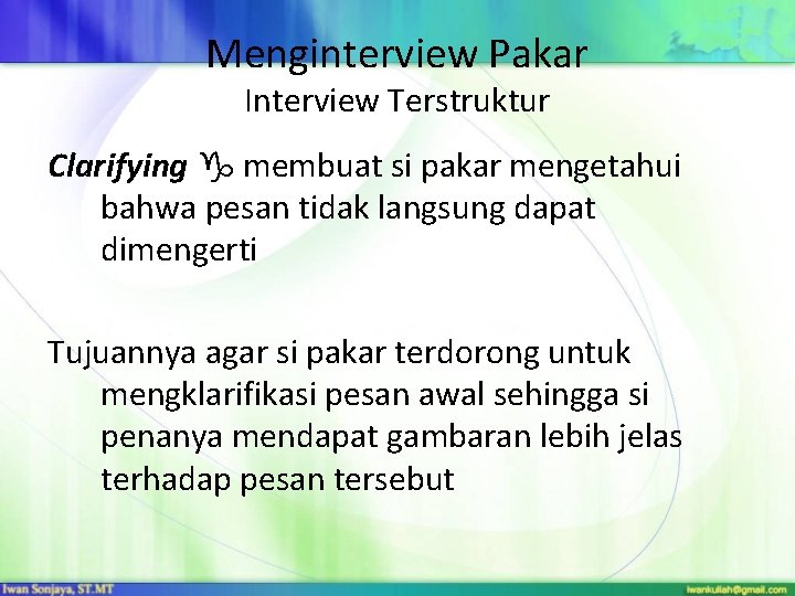 Menginterview Pakar Interview Terstruktur Clarifying membuat si pakar mengetahui bahwa pesan tidak langsung dapat Menginterview Pakar Interview Terstruktur Clarifying membuat si pakar mengetahui bahwa pesan tidak langsung dapat