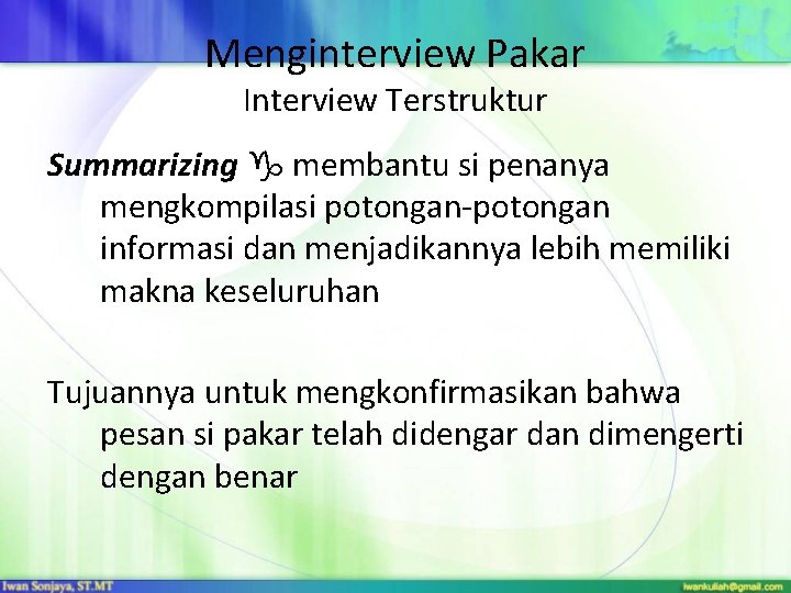 Menginterview Pakar Interview Terstruktur Summarizing membantu si penanya mengkompilasi potongan-potongan informasi dan menjadikannya lebih Menginterview Pakar Interview Terstruktur Summarizing membantu si penanya mengkompilasi potongan-potongan informasi dan menjadikannya lebih