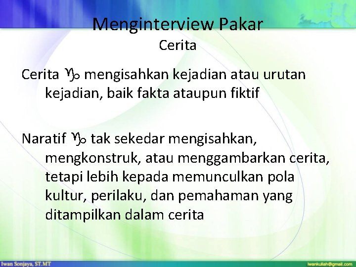Menginterview Pakar Cerita mengisahkan kejadian atau urutan kejadian, baik fakta ataupun fiktif Naratif tak Menginterview Pakar Cerita mengisahkan kejadian atau urutan kejadian, baik fakta ataupun fiktif Naratif tak