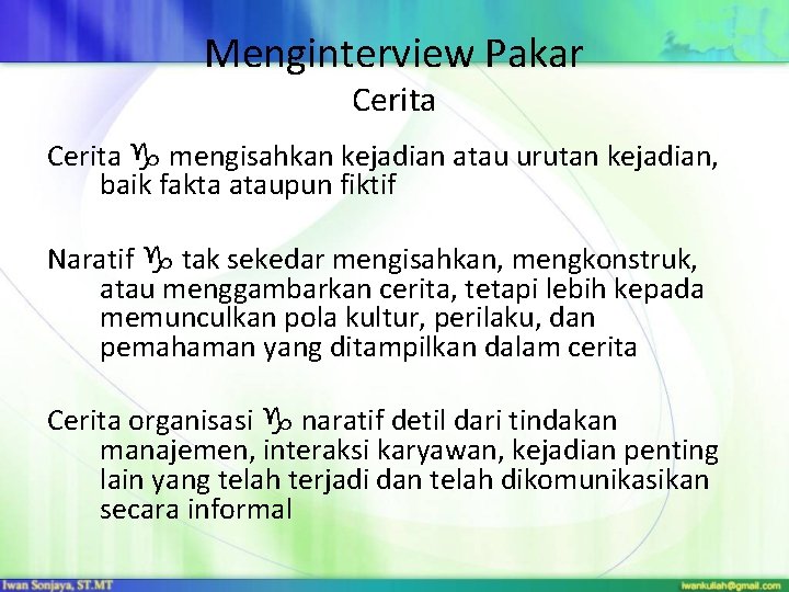 Menginterview Pakar Cerita mengisahkan kejadian atau urutan kejadian, baik fakta ataupun fiktif Naratif tak Menginterview Pakar Cerita mengisahkan kejadian atau urutan kejadian, baik fakta ataupun fiktif Naratif tak