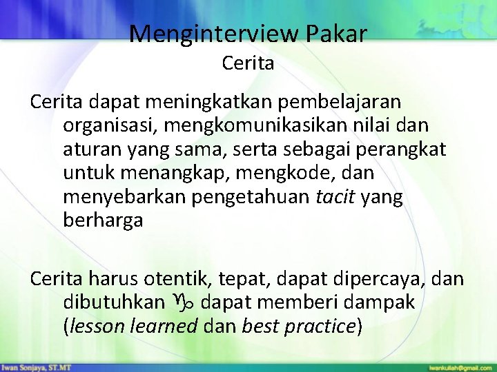 Menginterview Pakar Cerita dapat meningkatkan pembelajaran organisasi, mengkomunikasikan nilai dan aturan yang sama, serta Menginterview Pakar Cerita dapat meningkatkan pembelajaran organisasi, mengkomunikasikan nilai dan aturan yang sama, serta