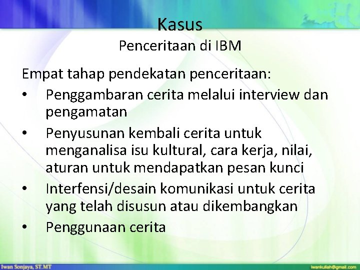 Kasus Penceritaan di IBM Empat tahap pendekatan penceritaan: • Penggambaran cerita melalui interview dan Kasus Penceritaan di IBM Empat tahap pendekatan penceritaan: • Penggambaran cerita melalui interview dan