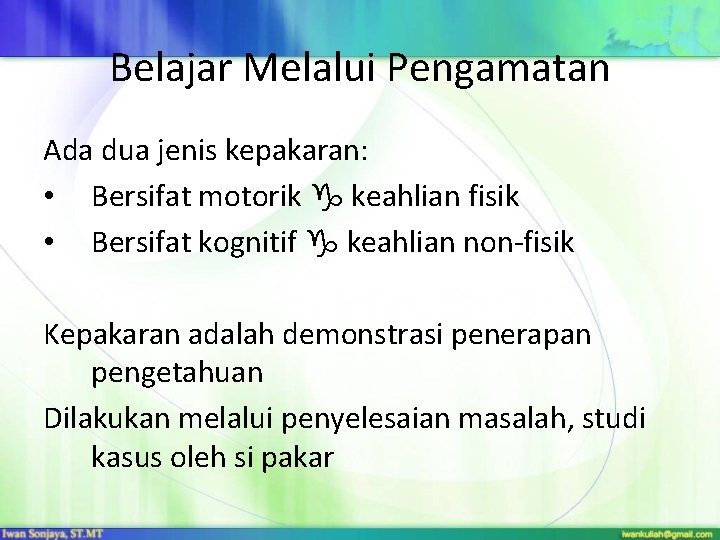 Belajar Melalui Pengamatan Ada dua jenis kepakaran: • Bersifat motorik keahlian fisik • Bersifat Belajar Melalui Pengamatan Ada dua jenis kepakaran: • Bersifat motorik keahlian fisik • Bersifat
