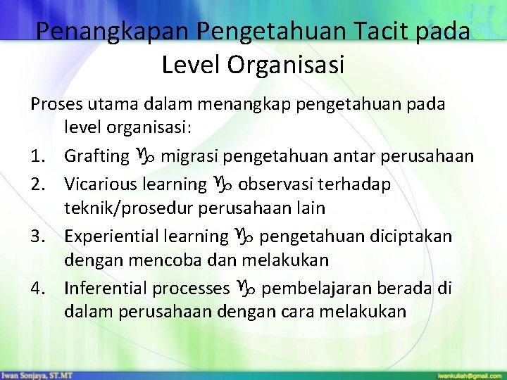 Penangkapan Pengetahuan Tacit pada Level Organisasi Proses utama dalam menangkap pengetahuan pada level organisasi: Penangkapan Pengetahuan Tacit pada Level Organisasi Proses utama dalam menangkap pengetahuan pada level organisasi:
