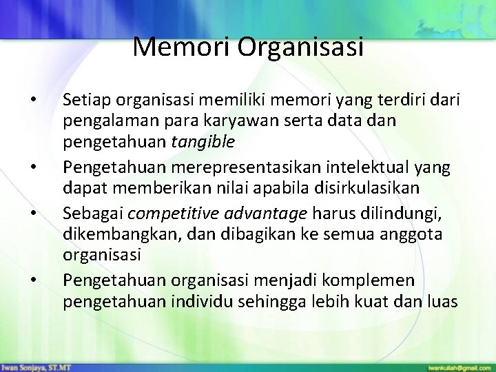 Memori Organisasi • • Setiap organisasi memiliki memori yang terdiri dari pengalaman para karyawan Memori Organisasi • • Setiap organisasi memiliki memori yang terdiri dari pengalaman para karyawan