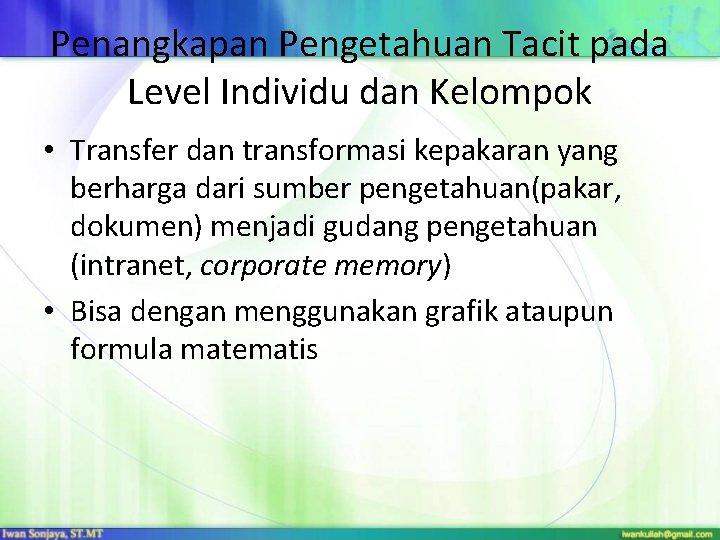 Penangkapan Pengetahuan Tacit pada Level Individu dan Kelompok • Transfer dan transformasi kepakaran yang Penangkapan Pengetahuan Tacit pada Level Individu dan Kelompok • Transfer dan transformasi kepakaran yang
