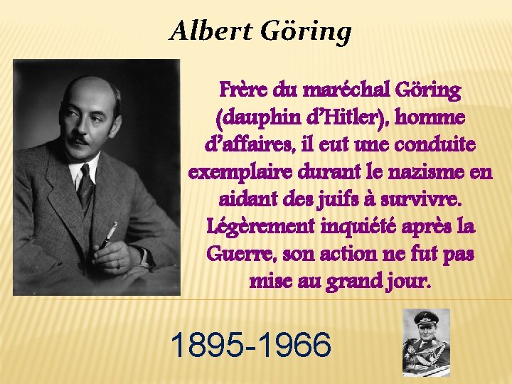 Albert Göring Frère du maréchal Göring (dauphin d’Hitler), homme d’affaires, il eut une conduite