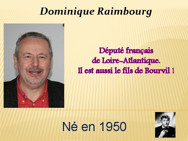 Dominique Raimbourg Député français de Loire-Atlantique. Il est aussi le fils de Bourvil !