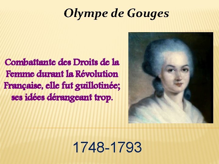 Olympe de Gouges Combattante des Droits de la Femme durant la Révolution Française, elle