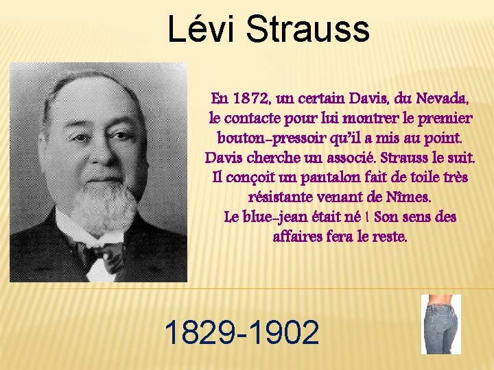 Lévi Strauss En 1872, un certain Davis, du Nevada, le contacte pour lui montrer