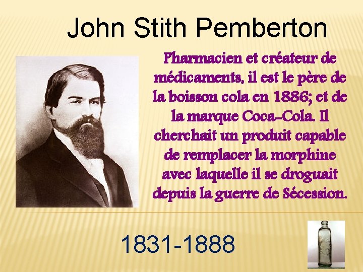 John Stith Pemberton Pharmacien et créateur de médicaments, il est le père de la