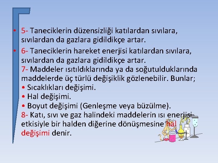  • 5 - Taneciklerin düzensizliği katılardan sıvılara, sıvılardan da gazlara gidildikçe artar. •