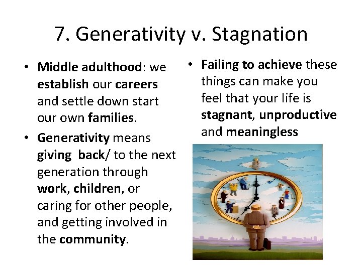 7. Generativity v. Stagnation • Middle adulthood: we • Failing to achieve these things