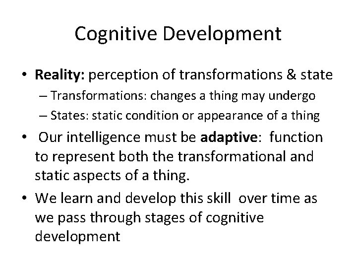 Cognitive Development • Reality: perception of transformations & state – Transformations: changes a thing