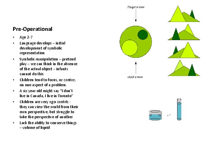 Pre-Operational • • Age 2 -7 Language develops – initial development of symbolic representation