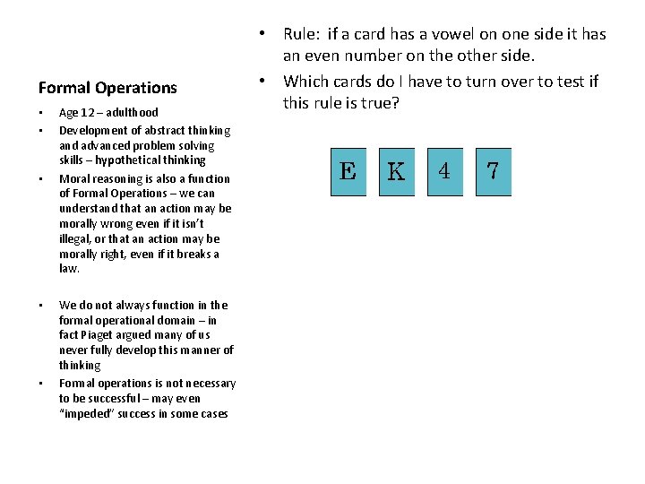 Formal Operations • • • Age 12 – adulthood Development of abstract thinking and