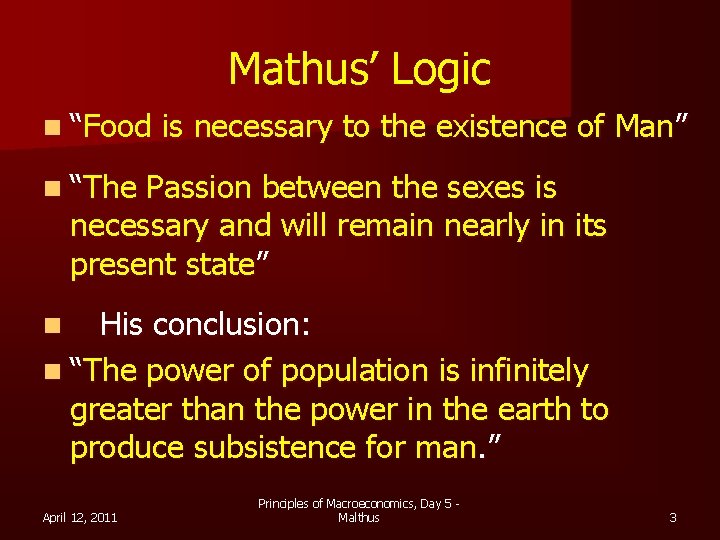 Mathus’ Logic n “Food is necessary to the existence of Man” n “The Passion